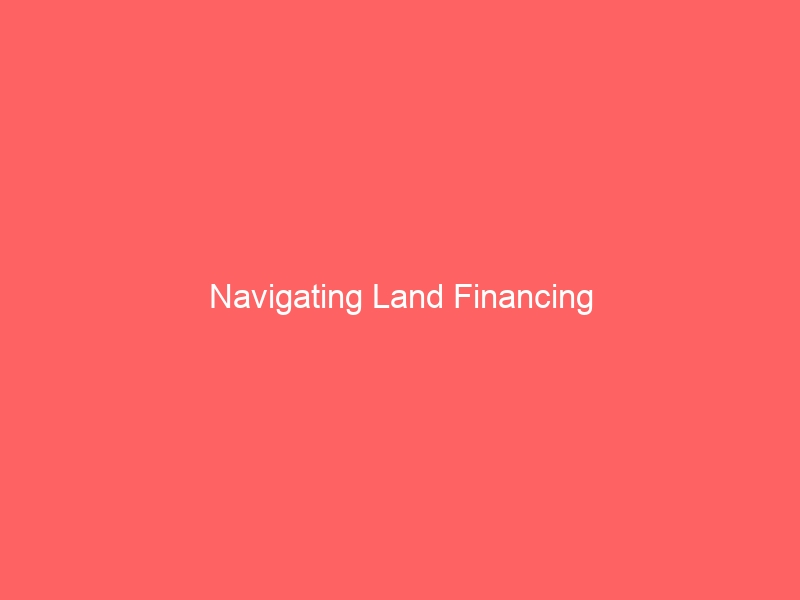 Navigating Land Financing