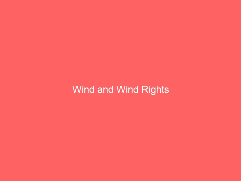Wind and Wind Rights Wind and Wind Rights