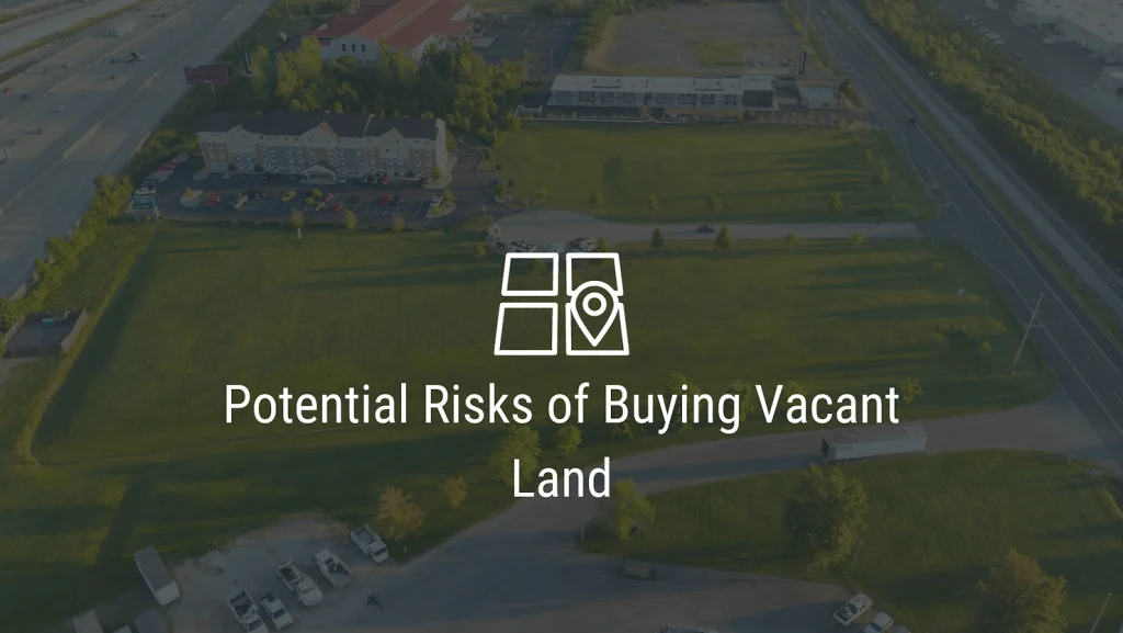 Potential Risks of Buying Vacant Land