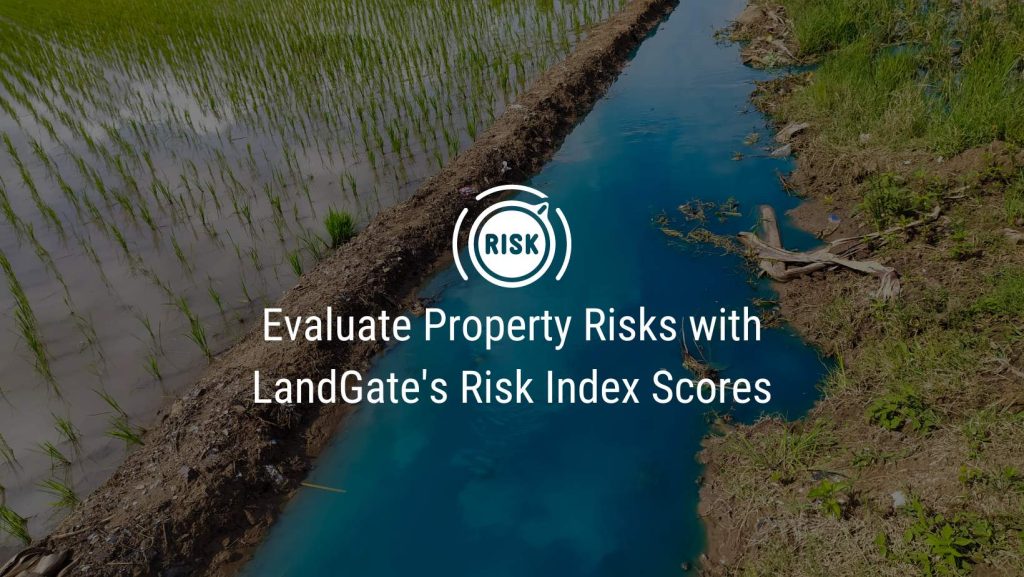 Evaluate Property Risks with LandGate’s Risk Index Scores